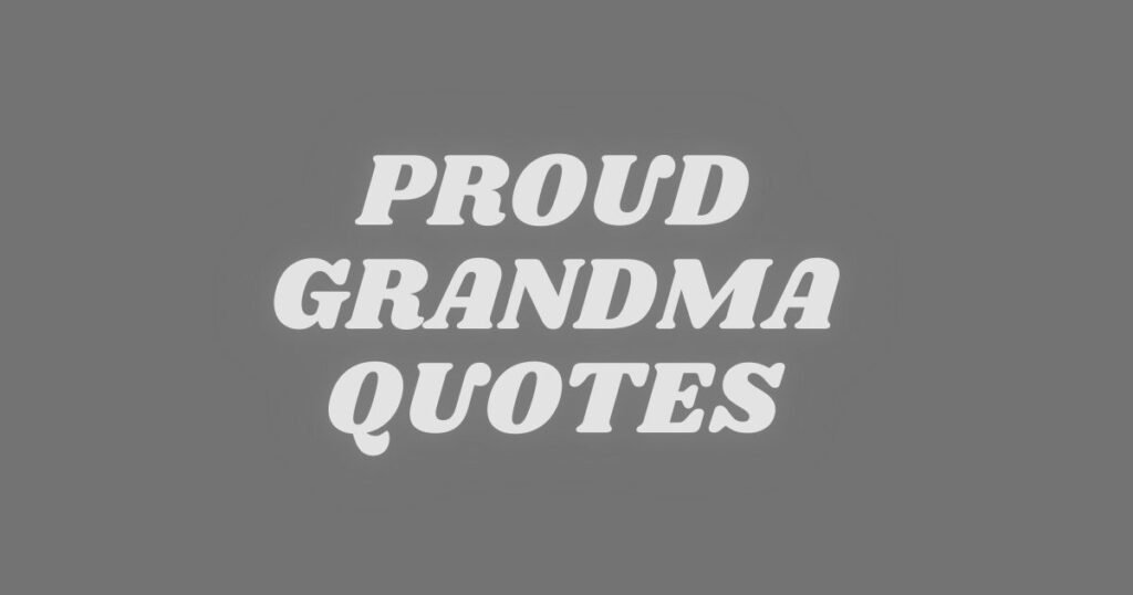 Proud Grandmother Quotes