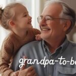 30+ Best Grandpa-To-Be Quotes To Celebrate in Style