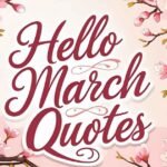 35+ Welcoming Hello March Quotes