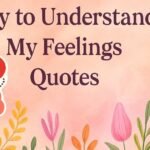 85+ Try to Understand My Feelings Quotes in Positive Way